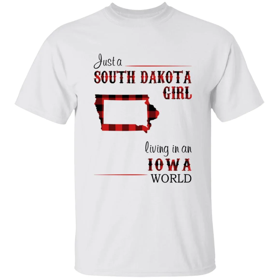 Just A South Dakota Girl Living In An Iowa World T-shirt