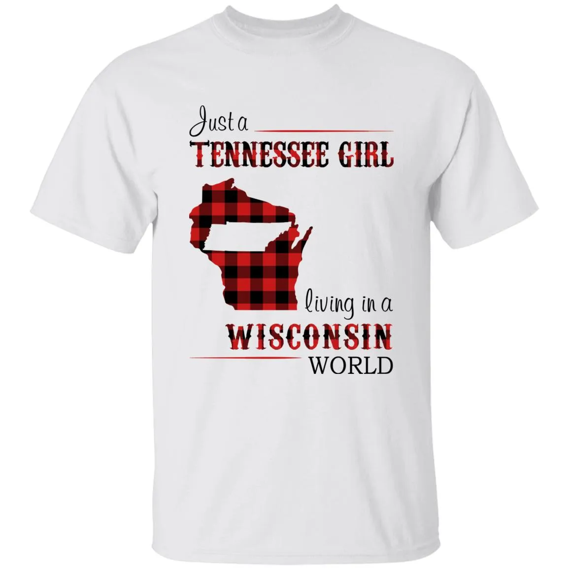 Just A Tennessee Girl Living In A Wisconsin World T-shirt