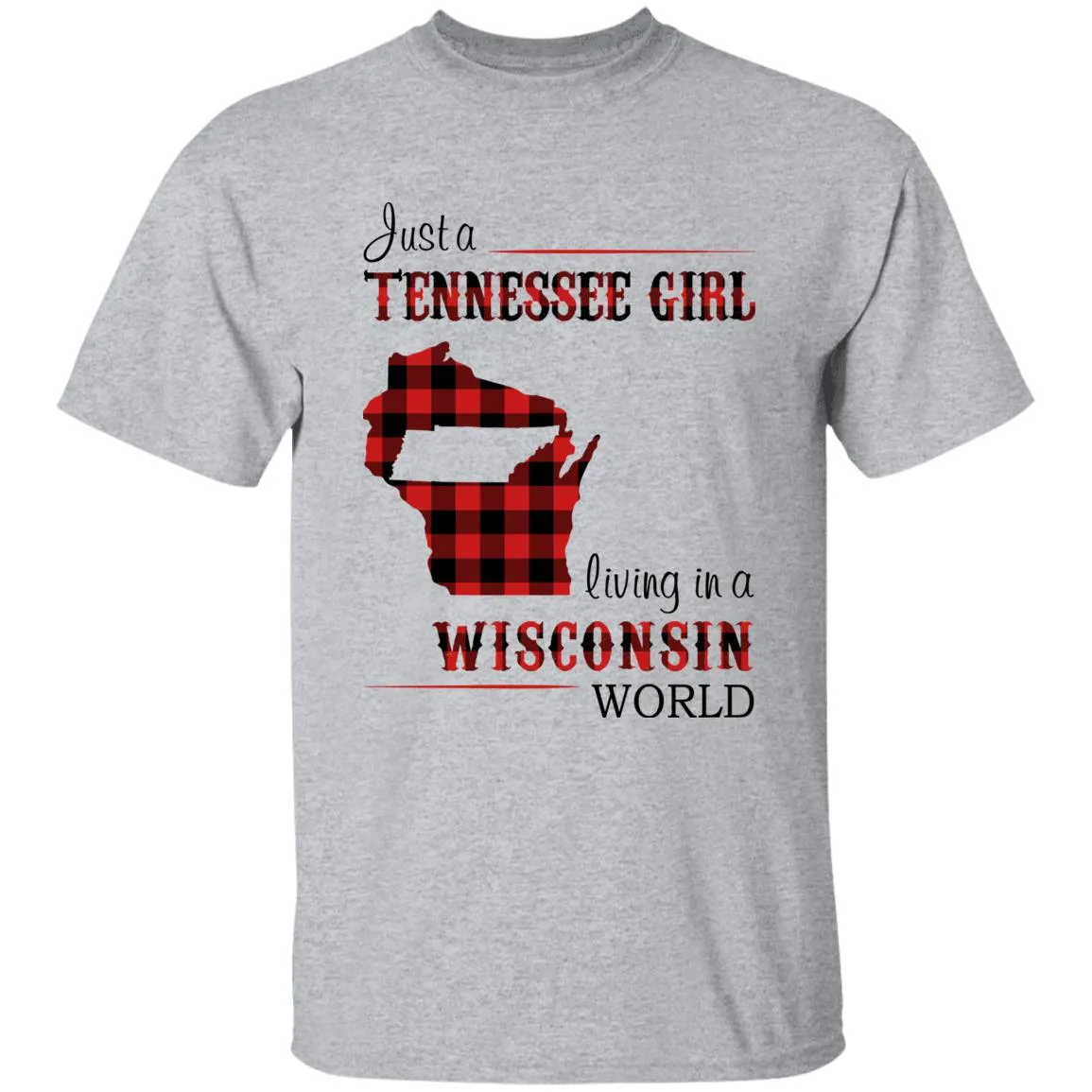 Just A Tennessee Girl Living In A Wisconsin World T-shirt