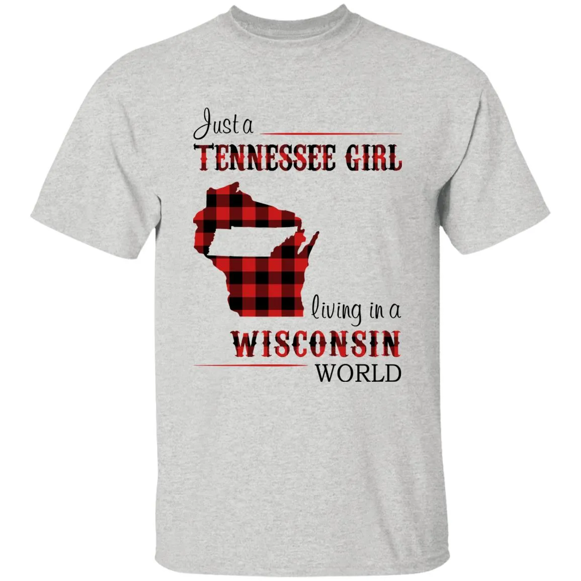 Just A Tennessee Girl Living In A Wisconsin World T-shirt