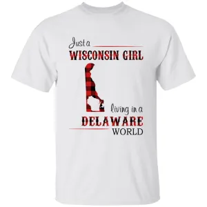Just A Wisconsin Girl Living In A Delaware World T-shirt