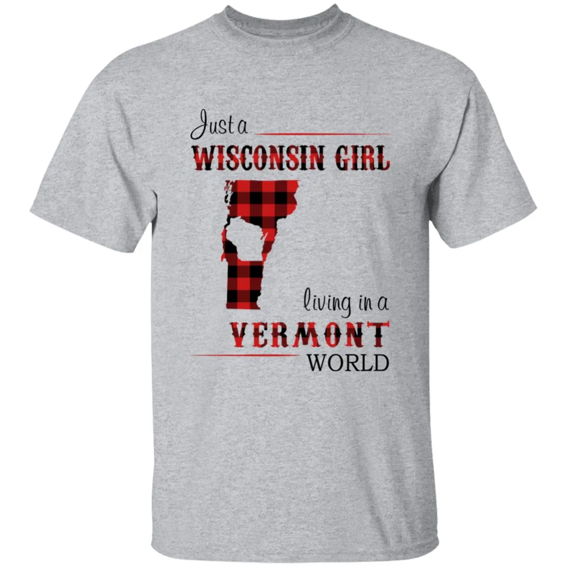 Just A Wisconsin Girl Living In A Vermont World T-shirt
