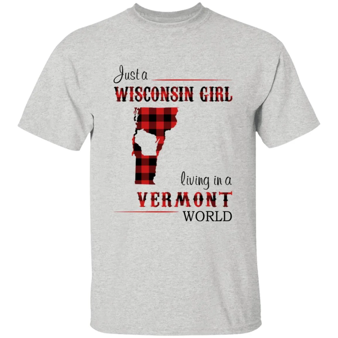 Just A Wisconsin Girl Living In A Vermont World T-shirt