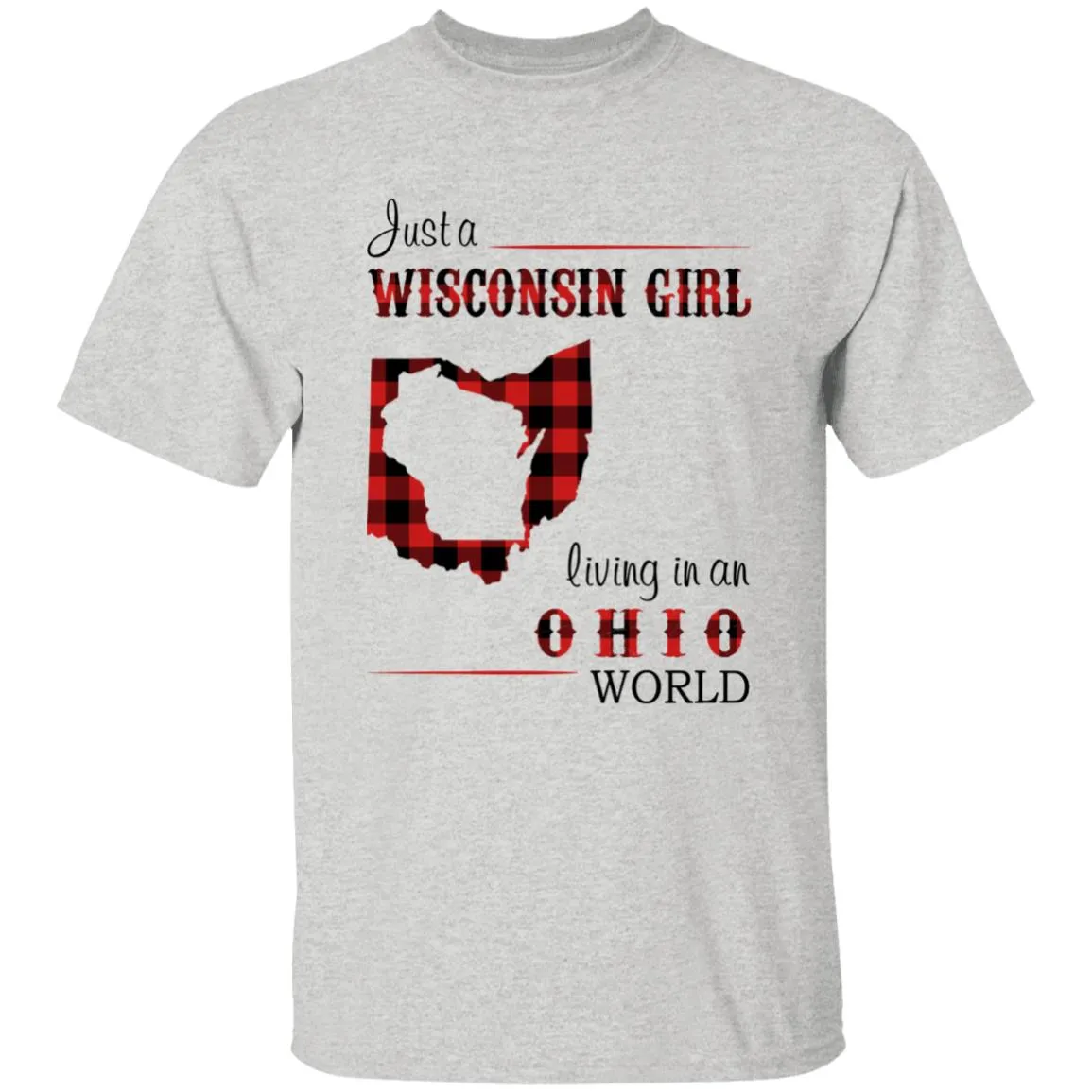 Just A Wisconsin Girl Living In An Ohio World T-shirt
