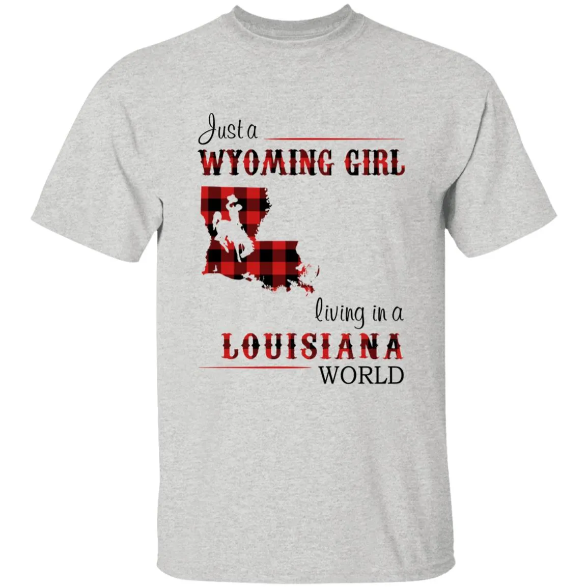 Just A Wyoming Girl Living In A Louisiana World T-shirt