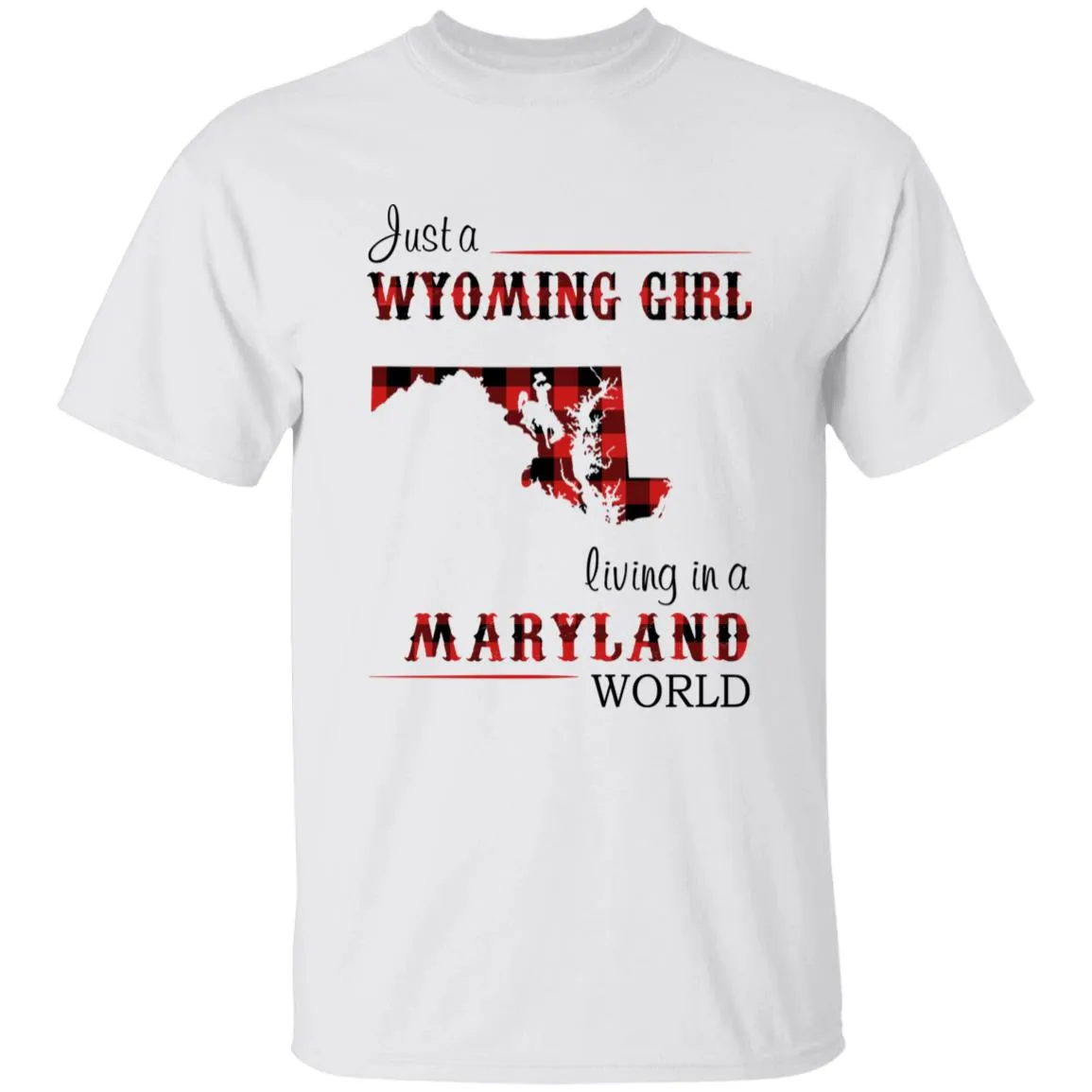 Just A Wyoming Girl Living In A Maryland World T-shirt