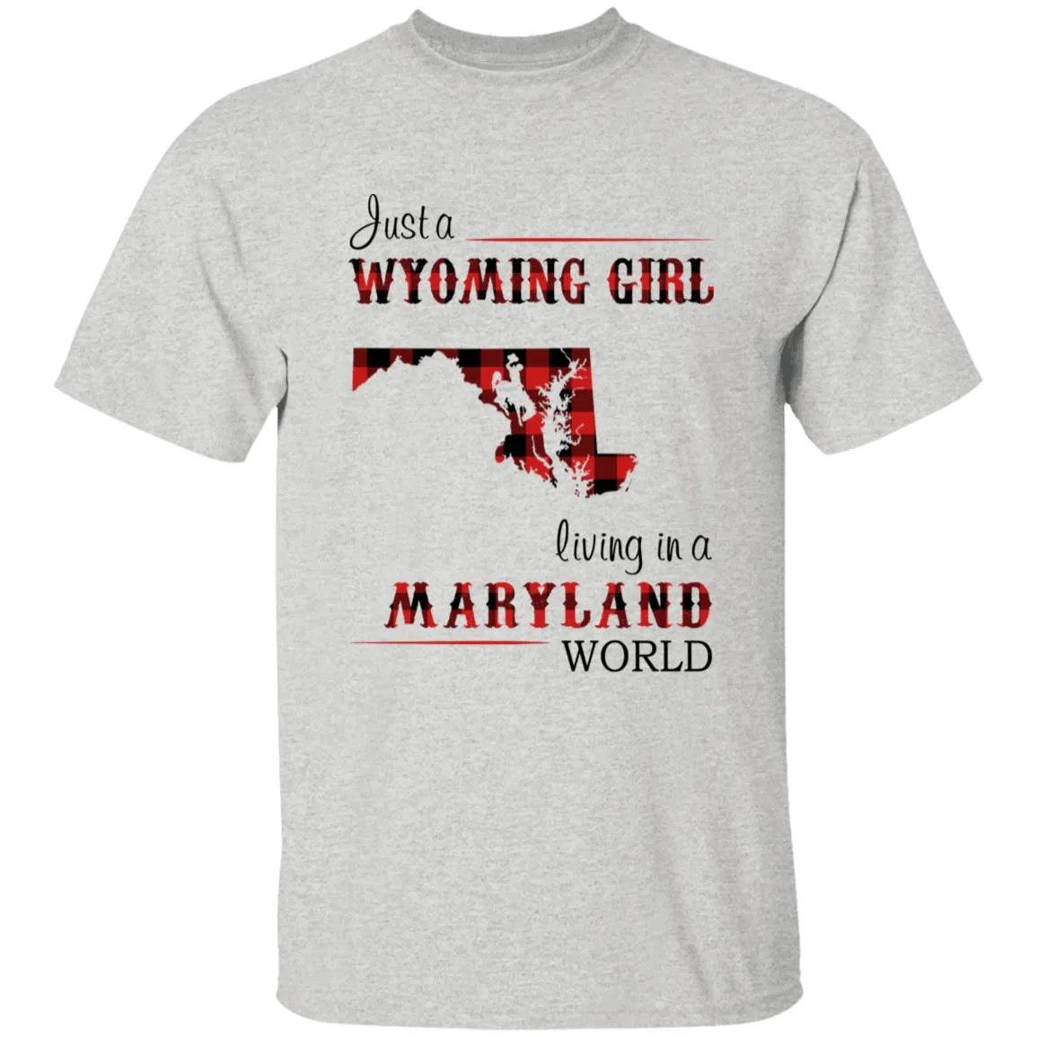 Just A Wyoming Girl Living In A Maryland World T-shirt