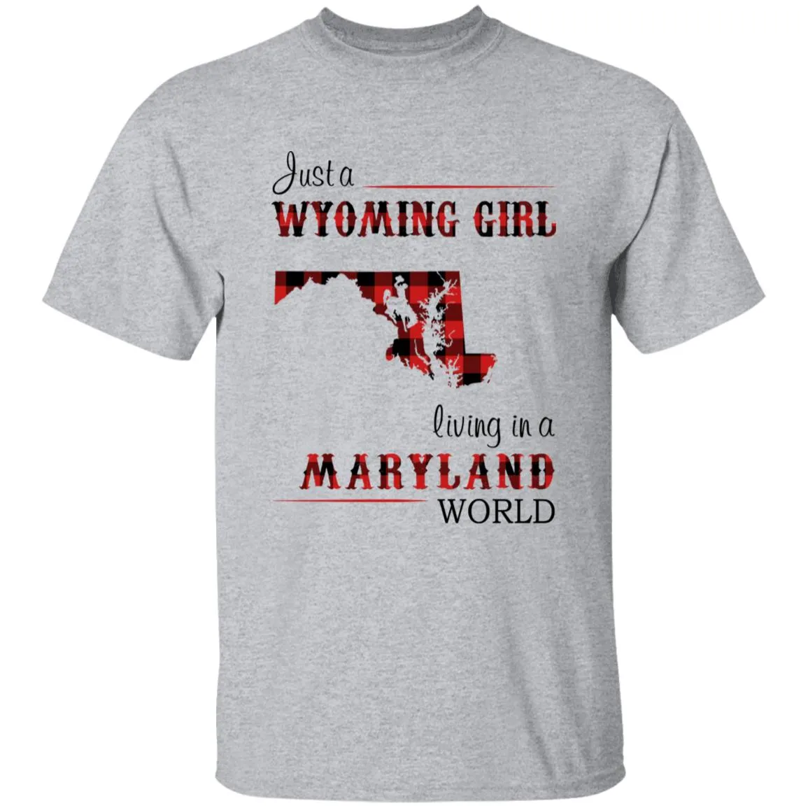 Just A Wyoming Girl Living In A Maryland World T-shirt