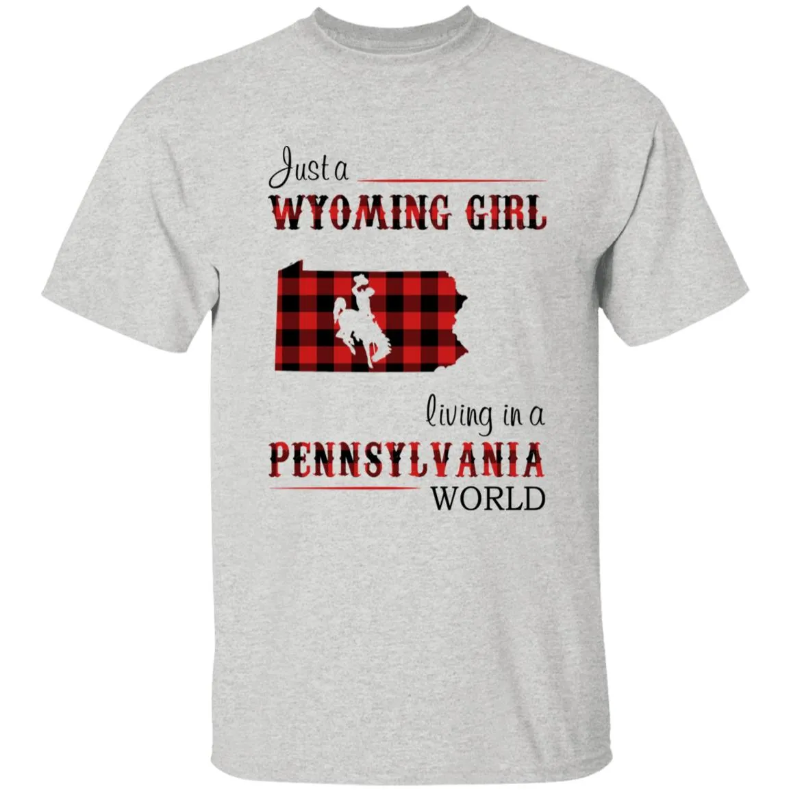 Just A Wyoming Girl Living In A Pennsylvania World T-shirt