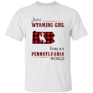 Just A Wyoming Girl Living In A Pennsylvania World T-shirt