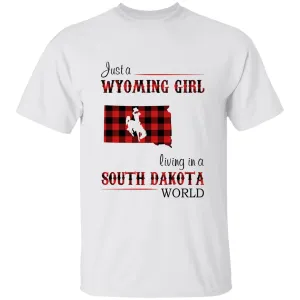 Just A Wyoming Girl Living In A South Dakota World T-shirt