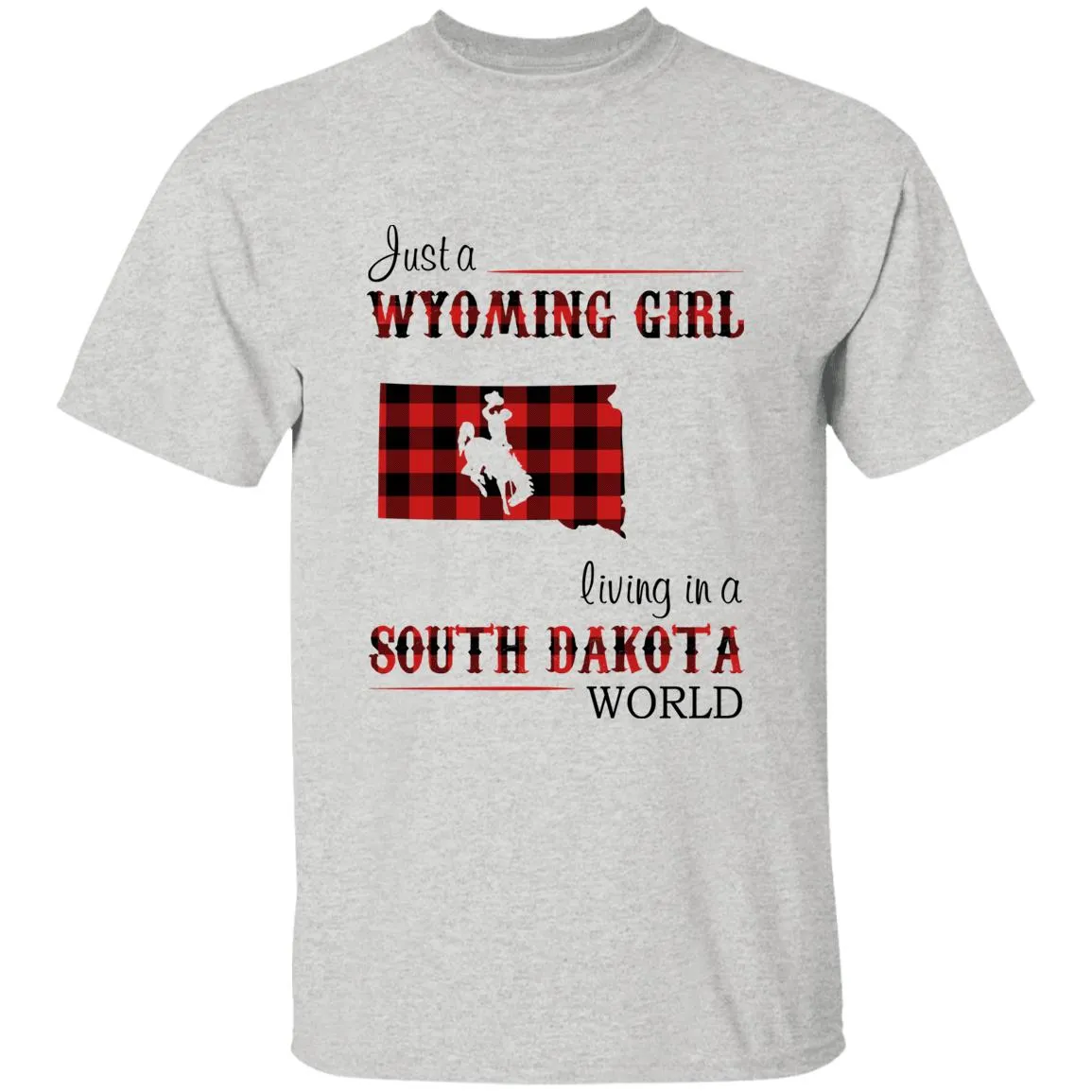 Just A Wyoming Girl Living In A South Dakota World T-shirt