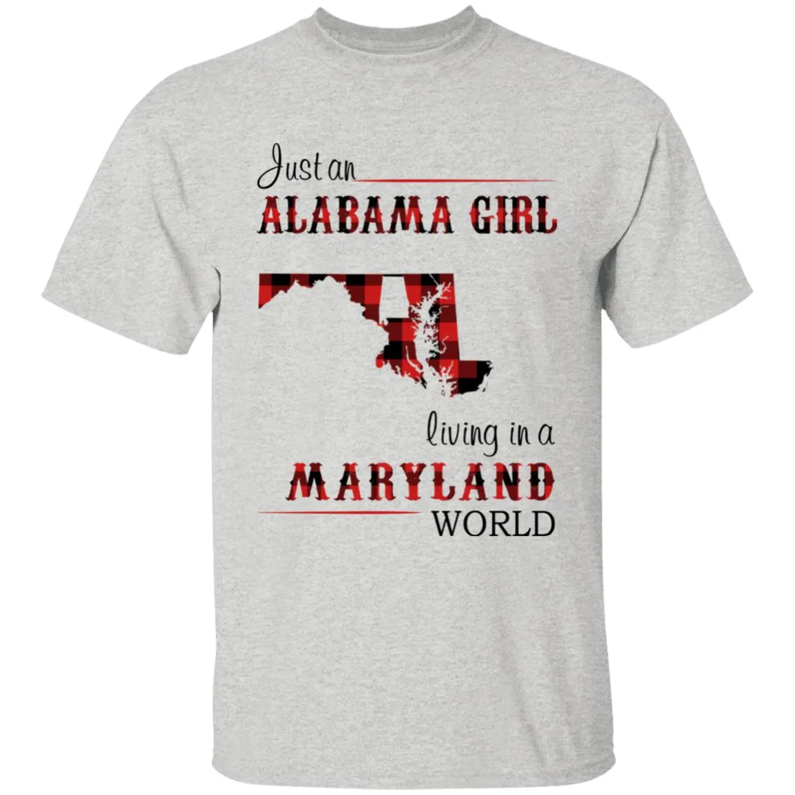 Just An Alabama Girl Living In A Maryland World T-shirt
