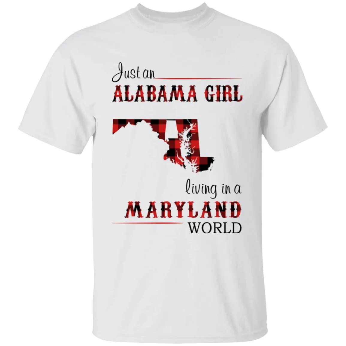 Just An Alabama Girl Living In A Maryland World T-shirt