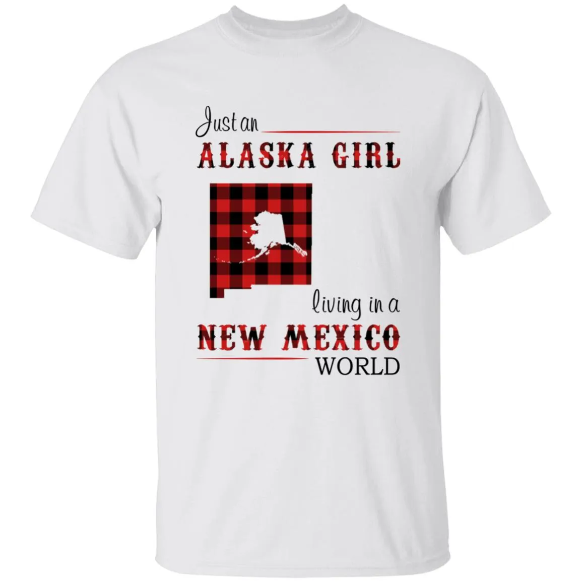Just An Alaska Girl Living In A New Mexico World T-shirt