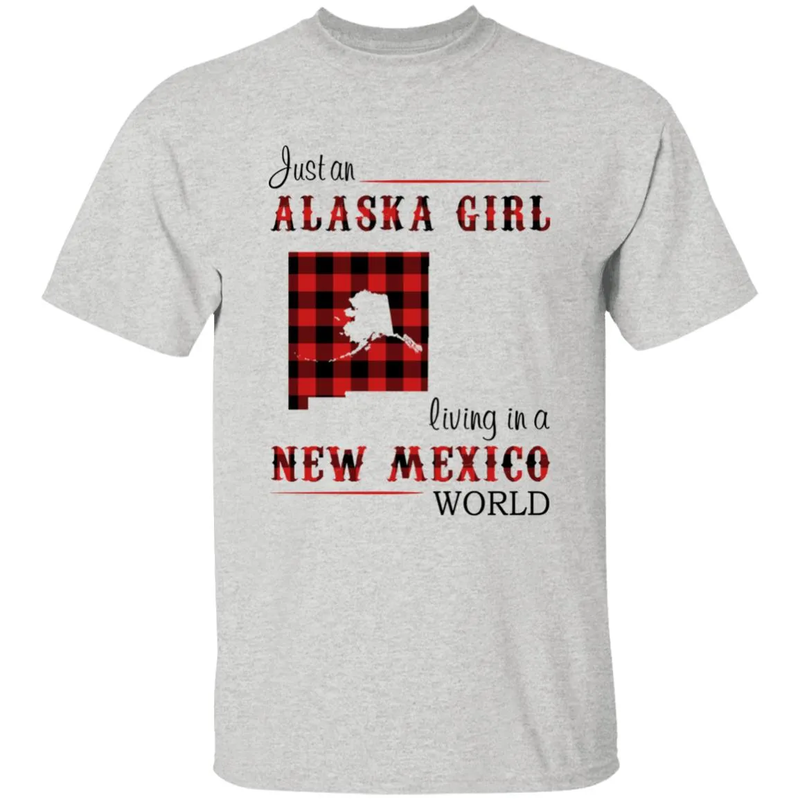 Just An Alaska Girl Living In A New Mexico World T-shirt