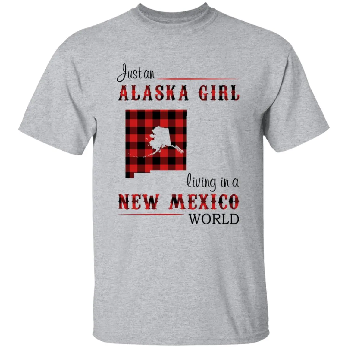 Just An Alaska Girl Living In A New Mexico World T-shirt