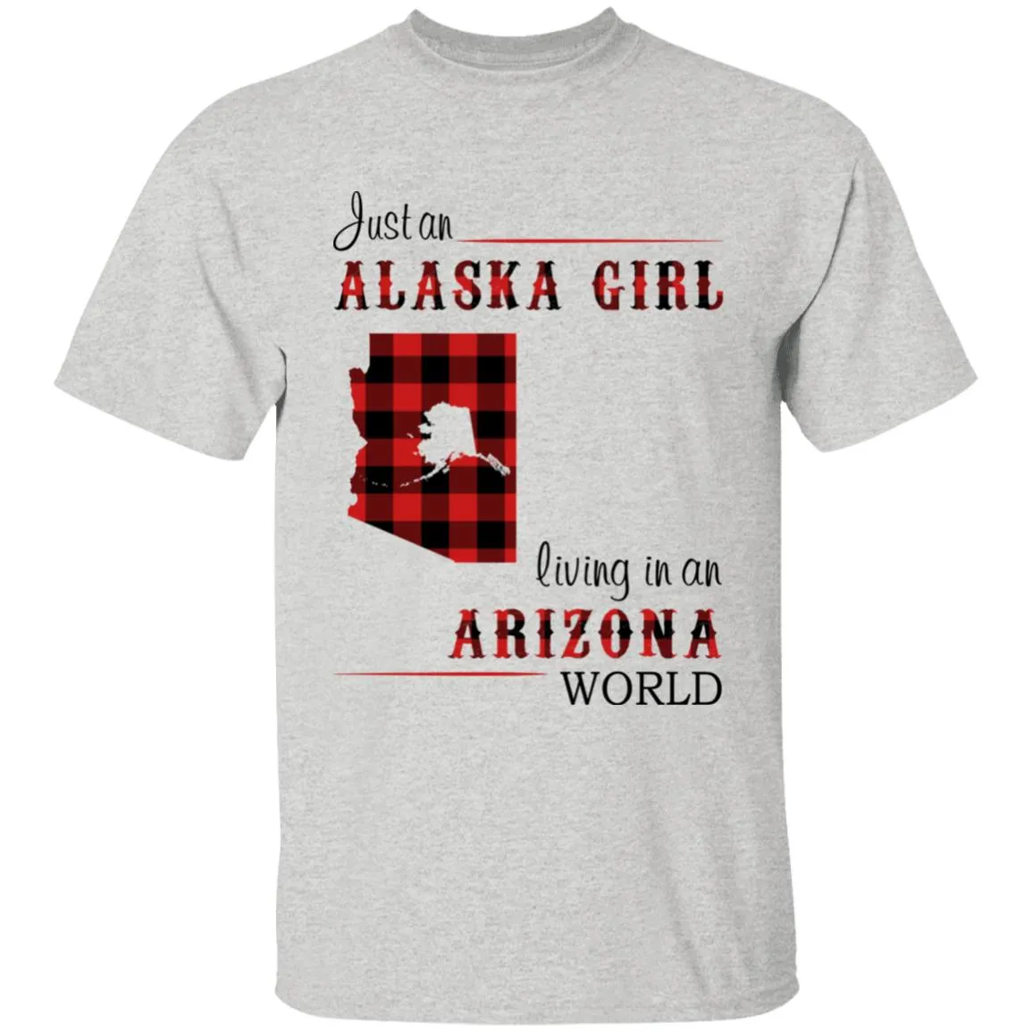 Just An Alaska Girl Living In An Arizona World T-shirt
