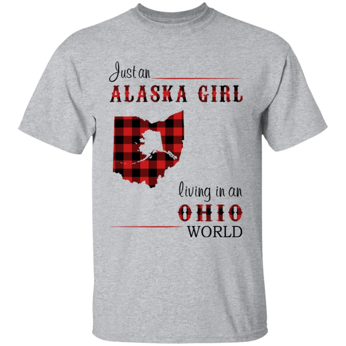 Just An Alaska Girl Living In An Ohio World T-shirt