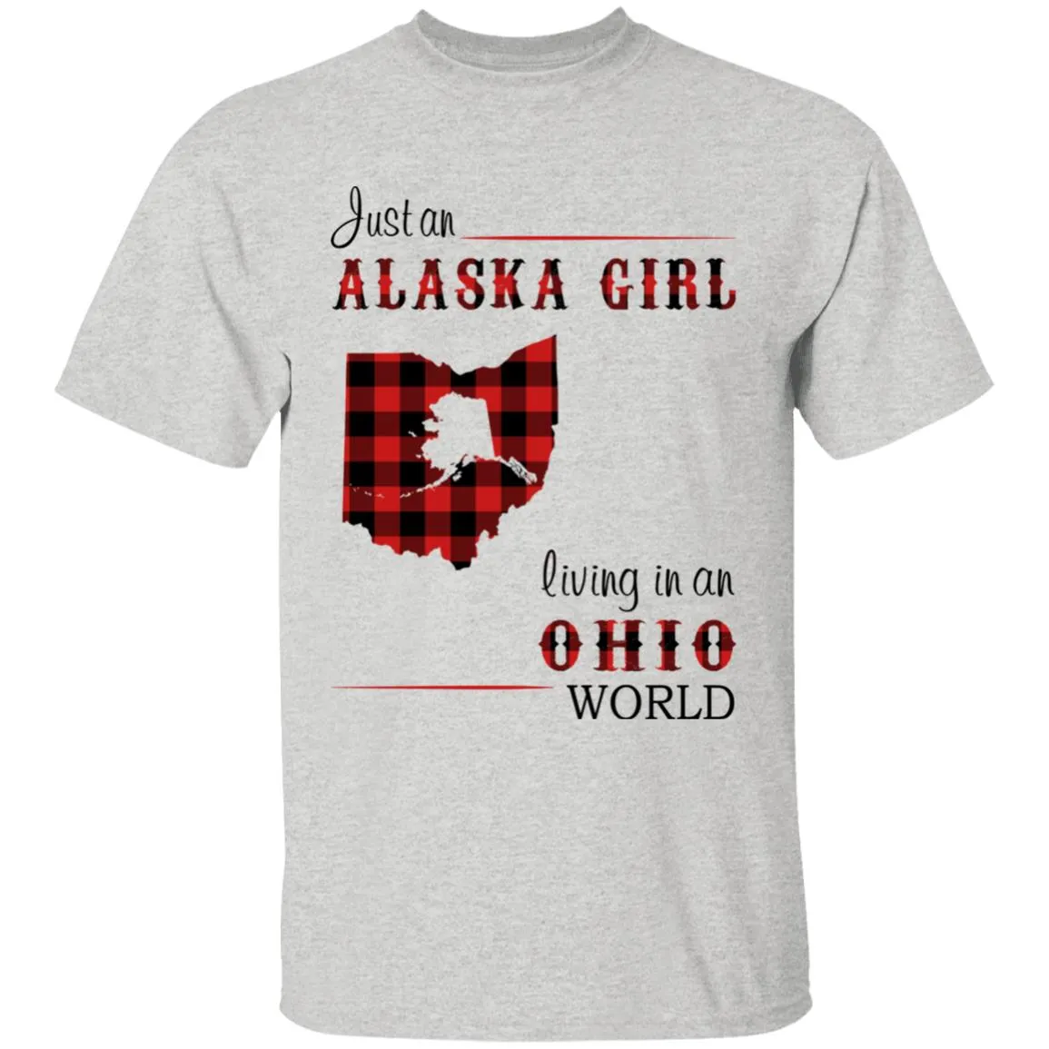 Just An Alaska Girl Living In An Ohio World T-shirt