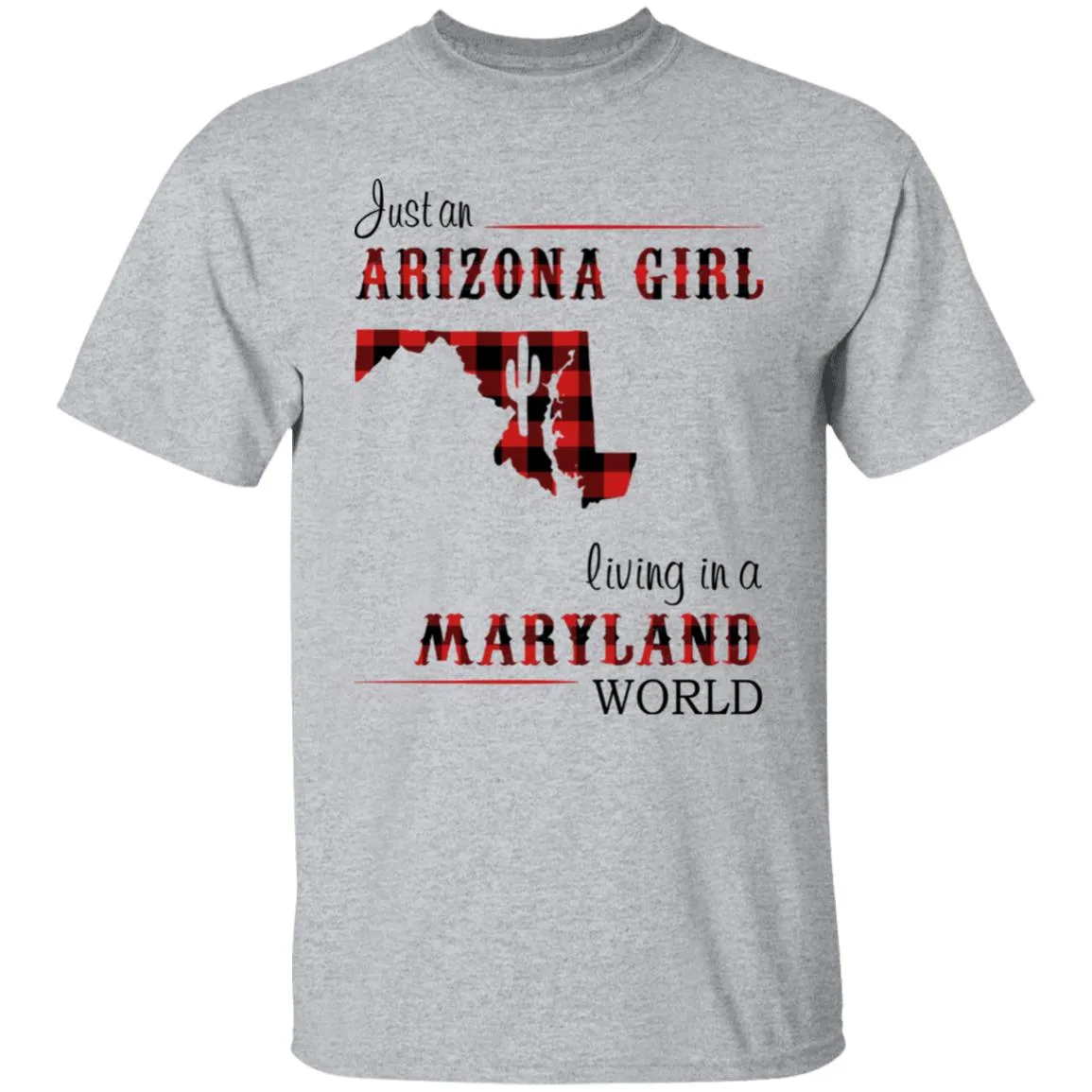 Just An Arizona Girl Living In A Maryland World T-shirt