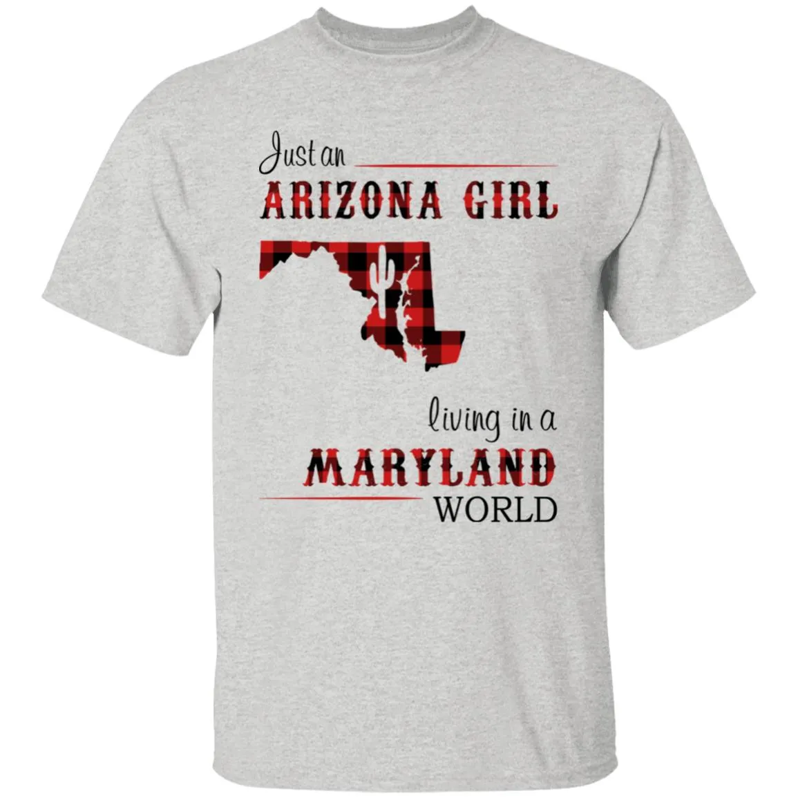 Just An Arizona Girl Living In A Maryland World T-shirt