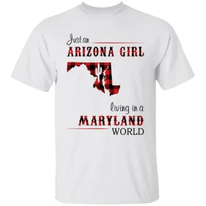 Just An Arizona Girl Living In A Maryland World T-shirt