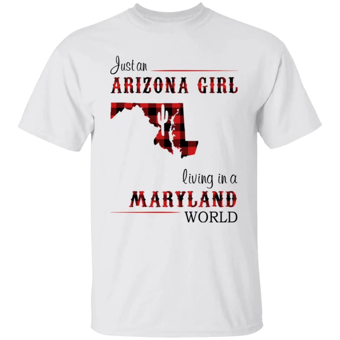 Just An Arizona Girl Living In A Maryland World T-shirt