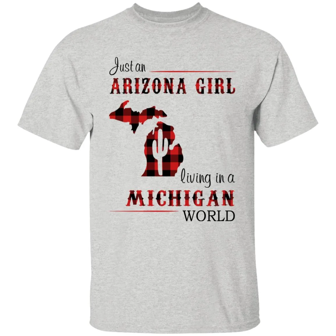 Just An Arizona Girl Living In A Michigan World T-shirt