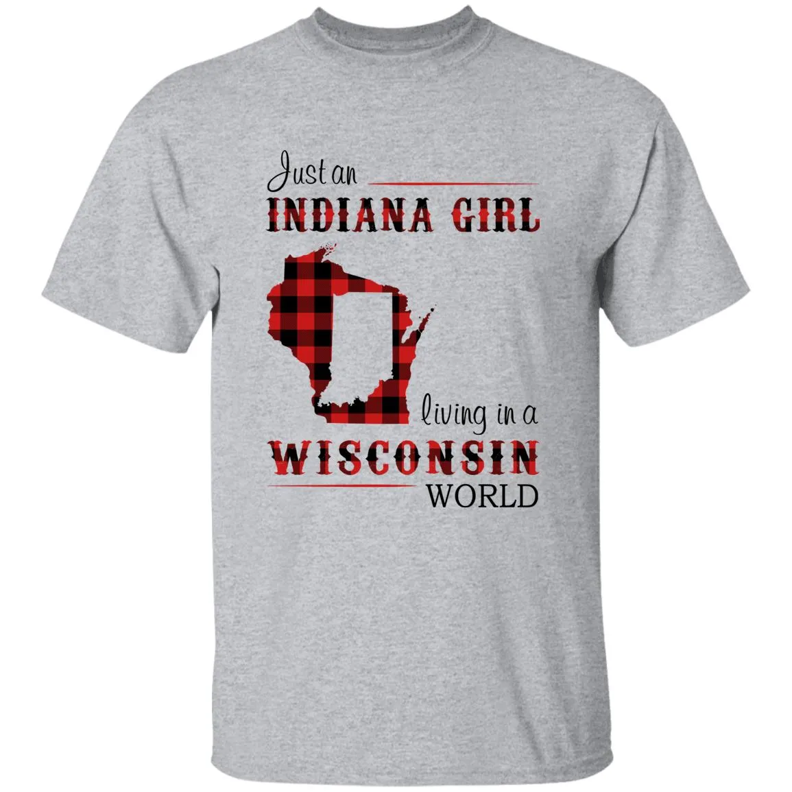 Just An Indiana Girl Living In A Wisconsin World T-shirt