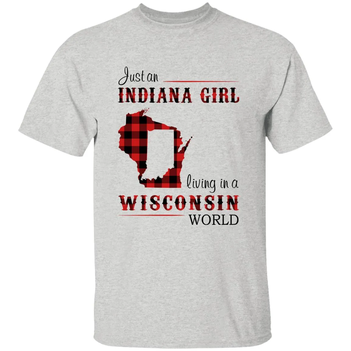 Just An Indiana Girl Living In A Wisconsin World T-shirt