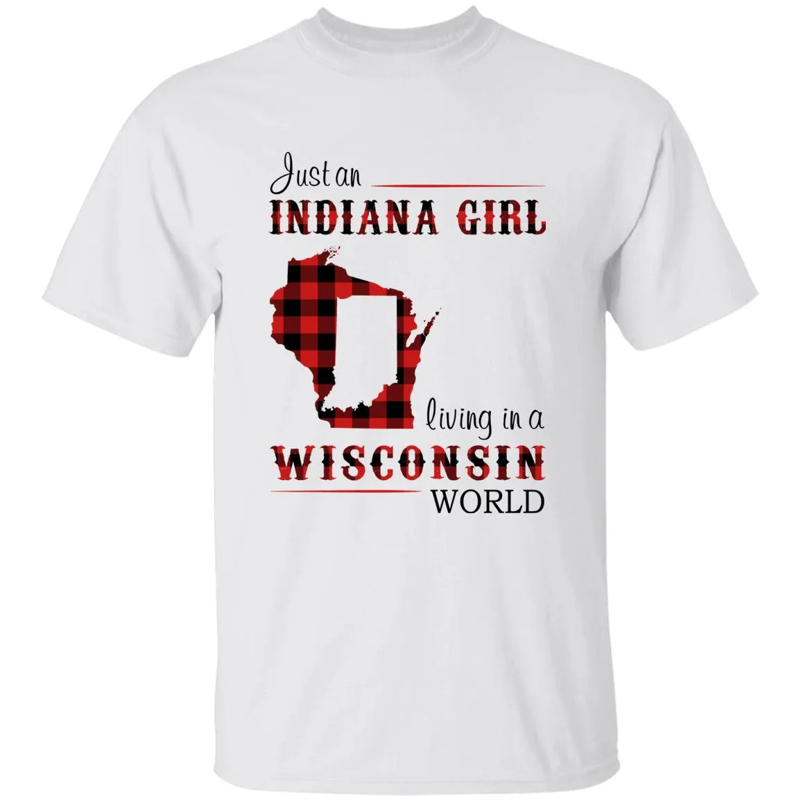 Just An Indiana Girl Living In A Wisconsin World T-shirt