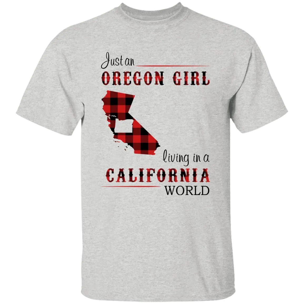 Just An Oregon Girl Living In A California World T-shirt
