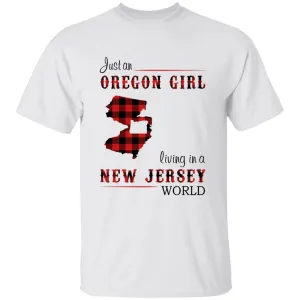 Just An Oregon Girl Living In A New Jersey World T-shirt