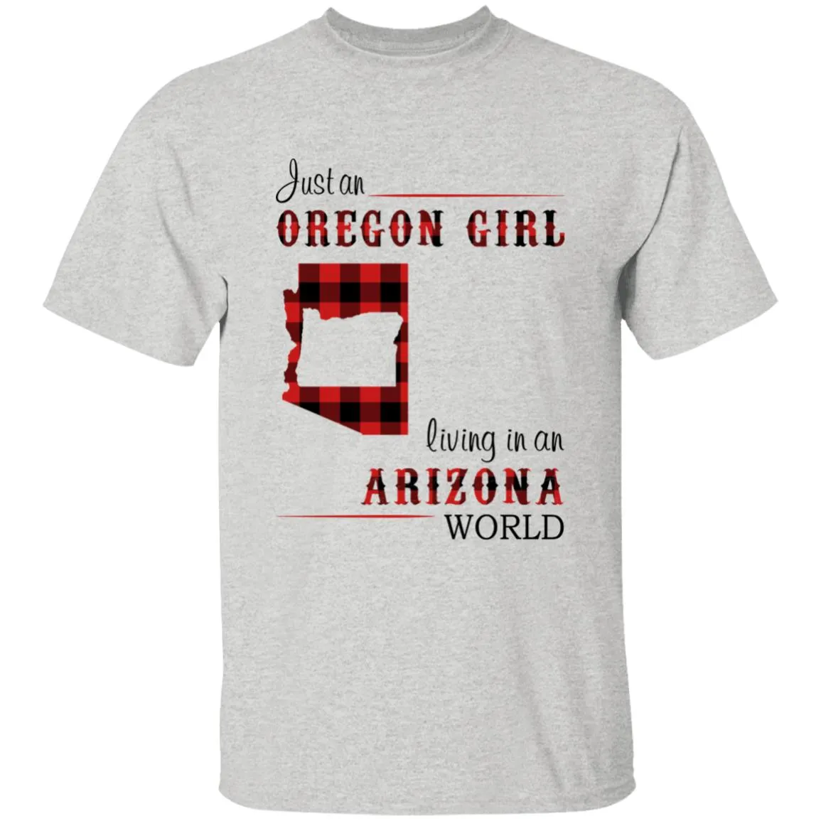 Just An Oregon Girl Living In An Arizona World T-shirt