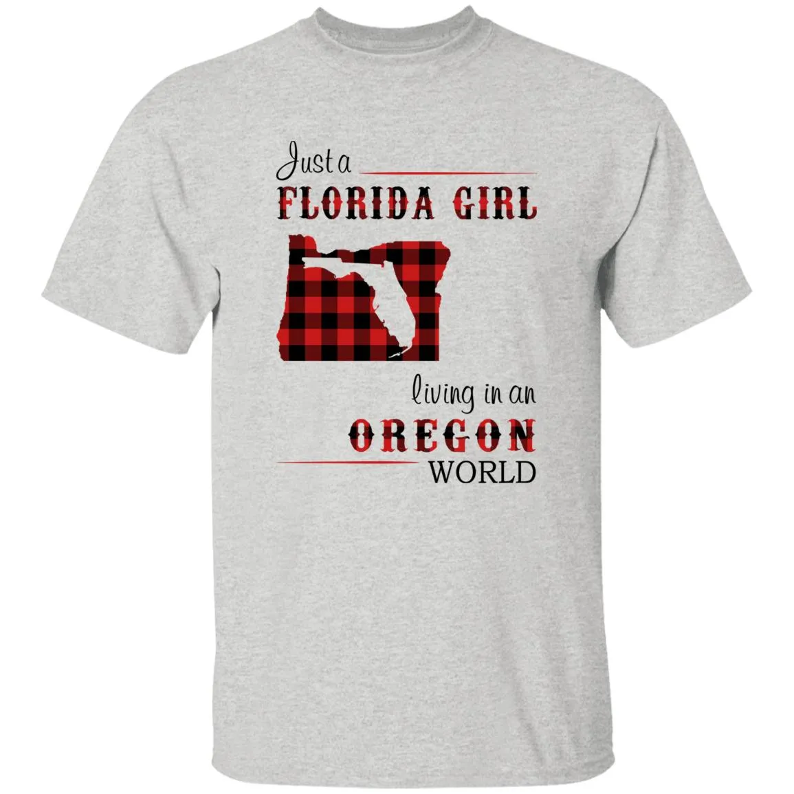 Just Florida Girl Living In An Oregon World T-shirt