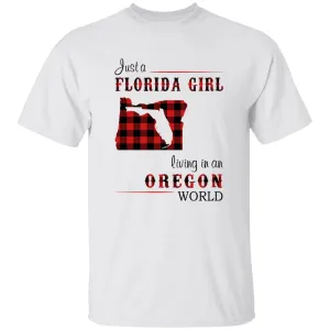 Just Florida Girl Living In An Oregon World T-shirt