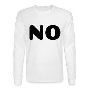 Men's Long Sleeve T-Shirt stating NO