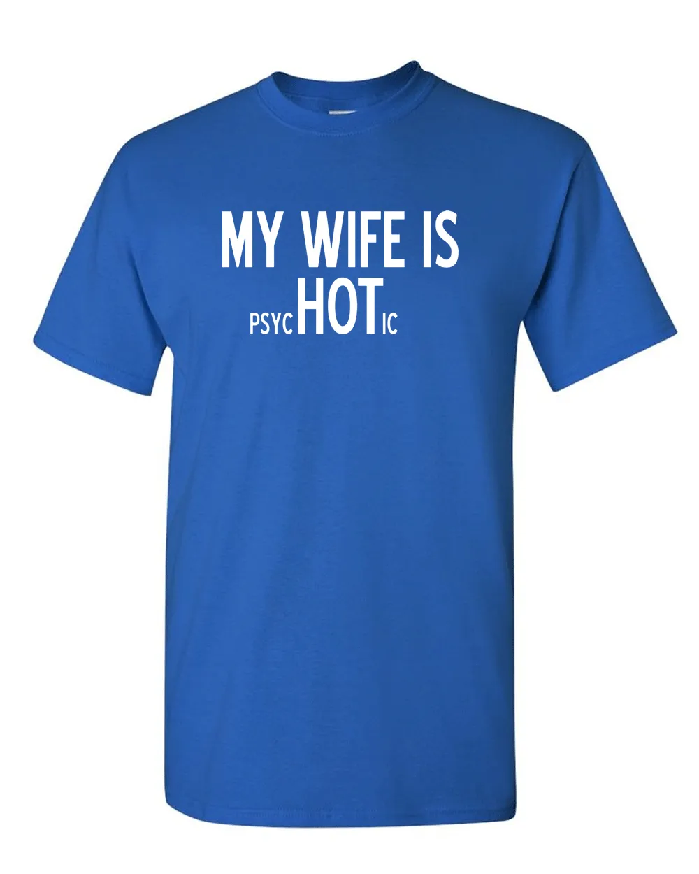 My Wife is Psychotic Adult T-shirt Humor Funny T Shirt