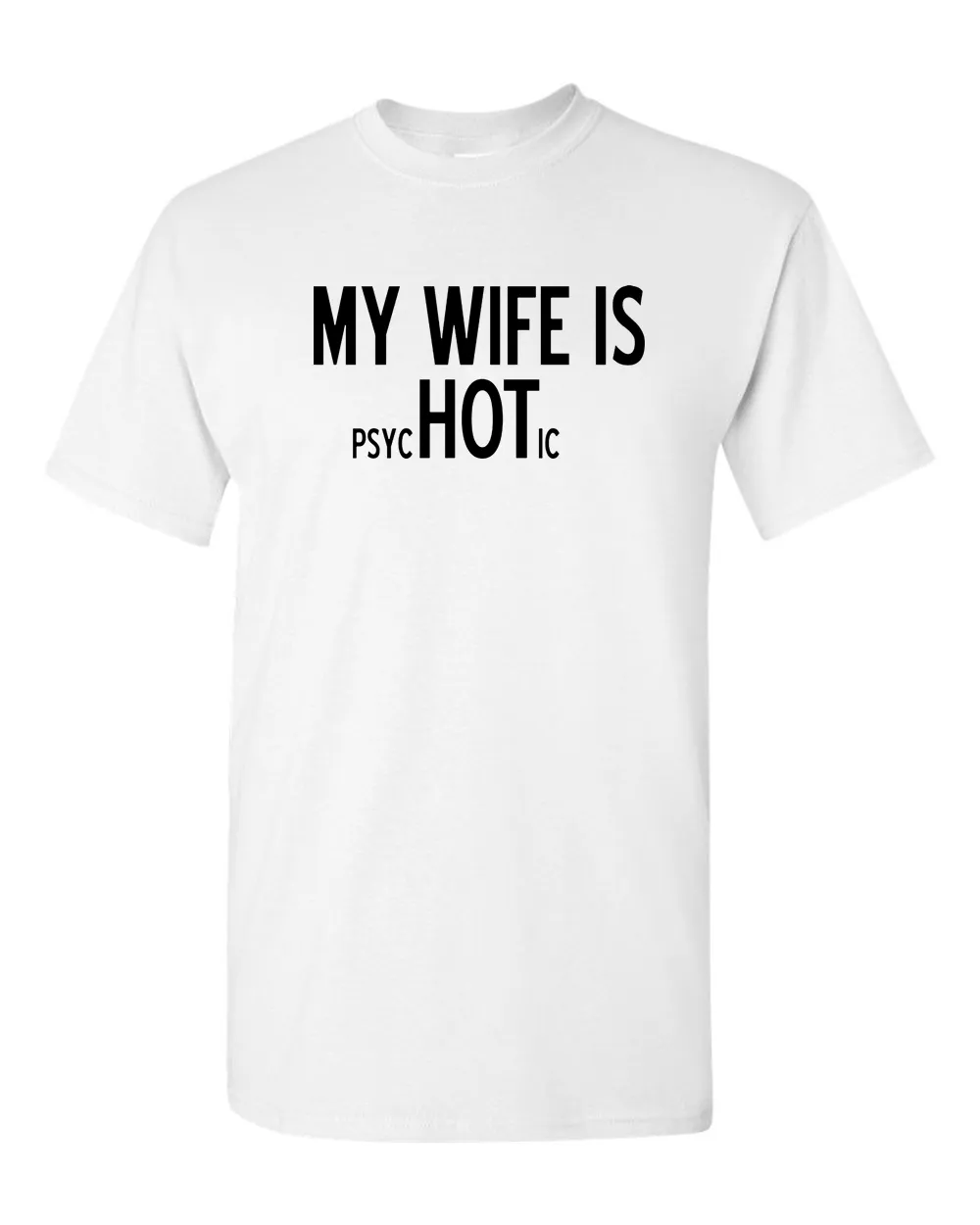 My Wife is Psychotic Adult T-shirt Humor Funny T Shirt