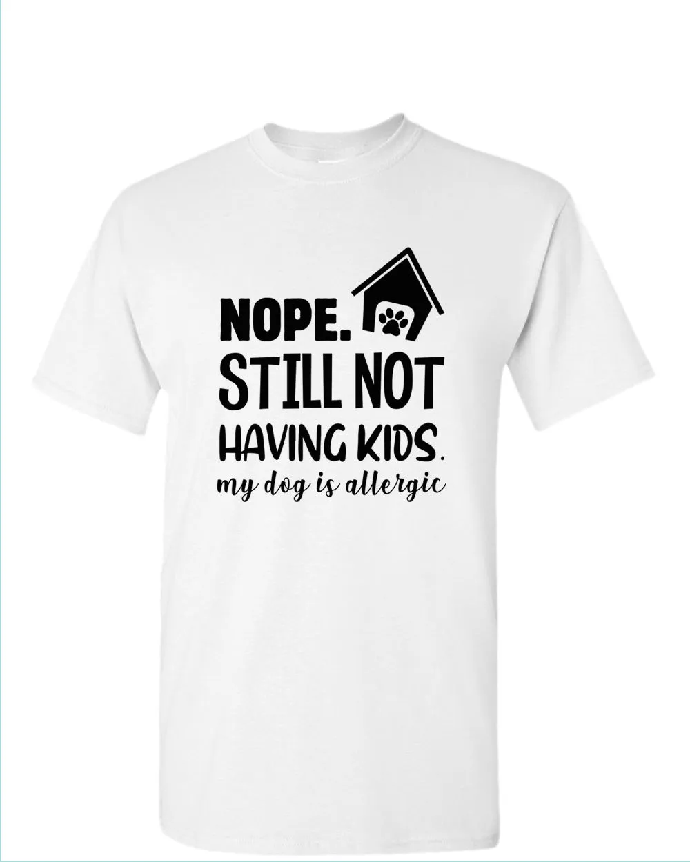 Nope still not having kids my dog is allergic t-shirt, funny sarcastic tees