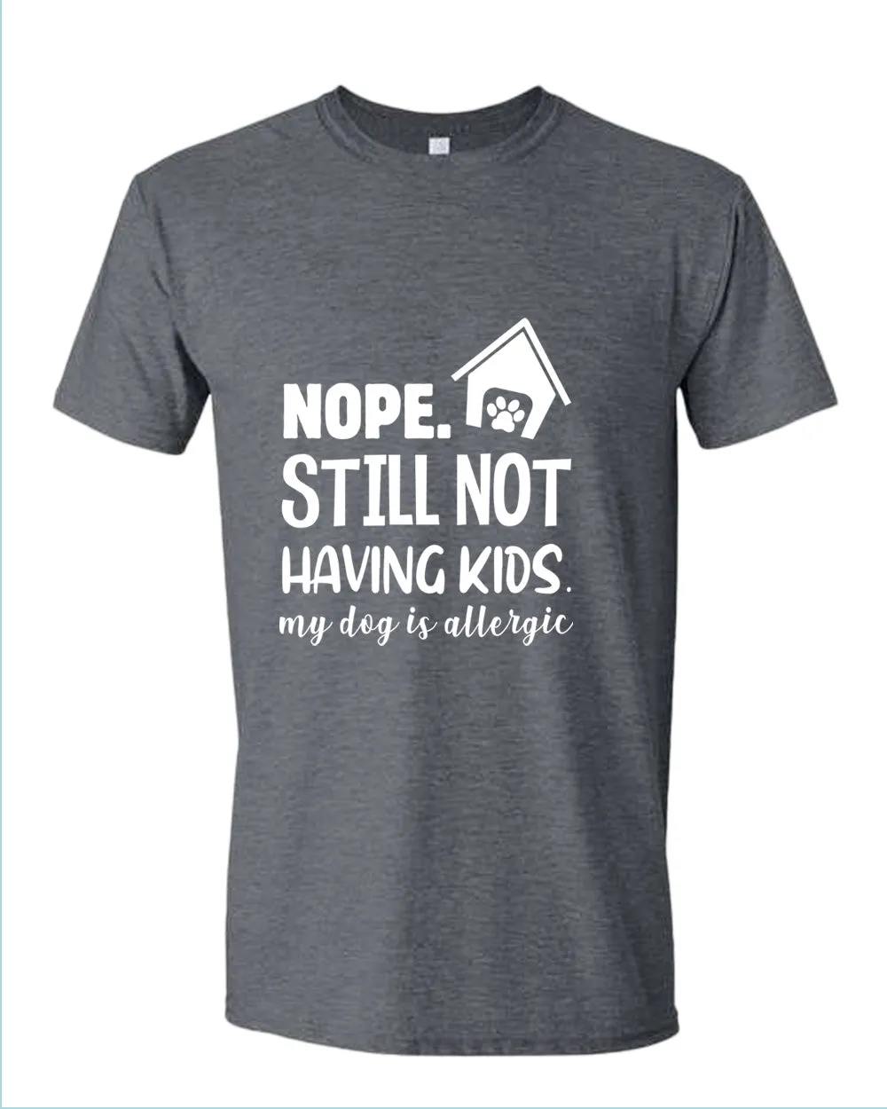 Nope still not having kids my dog is allergic t-shirt, funny sarcastic tees