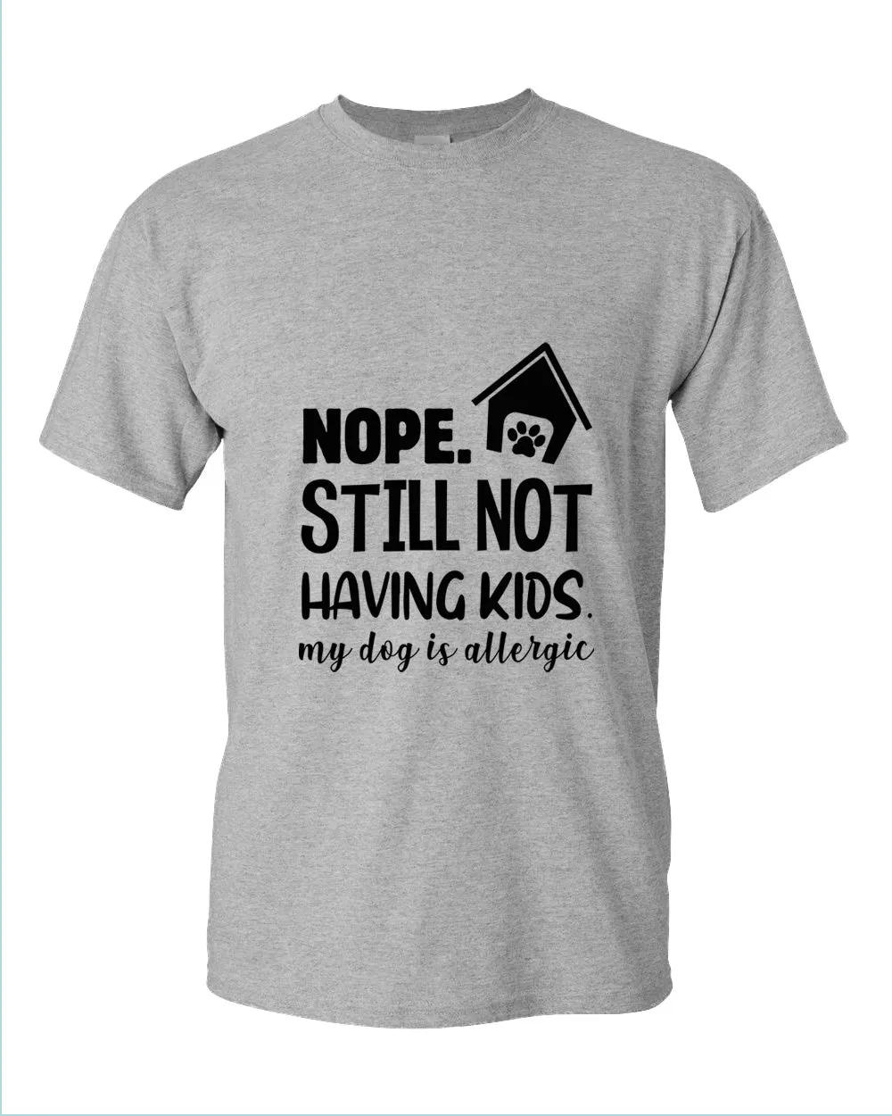 Nope still not having kids my dog is allergic t-shirt, funny sarcastic tees
