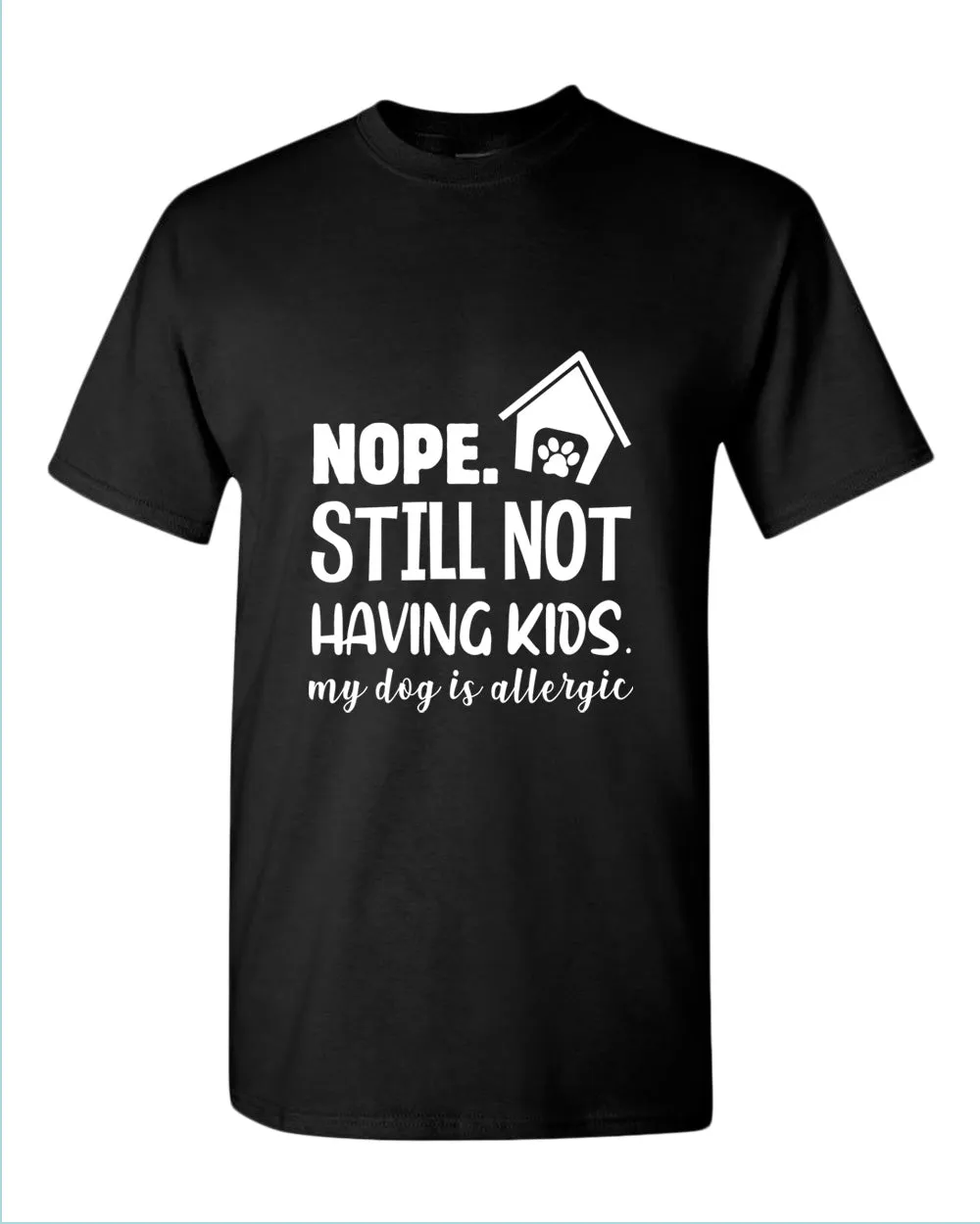 Nope still not having kids my dog is allergic t-shirt, funny sarcastic tees