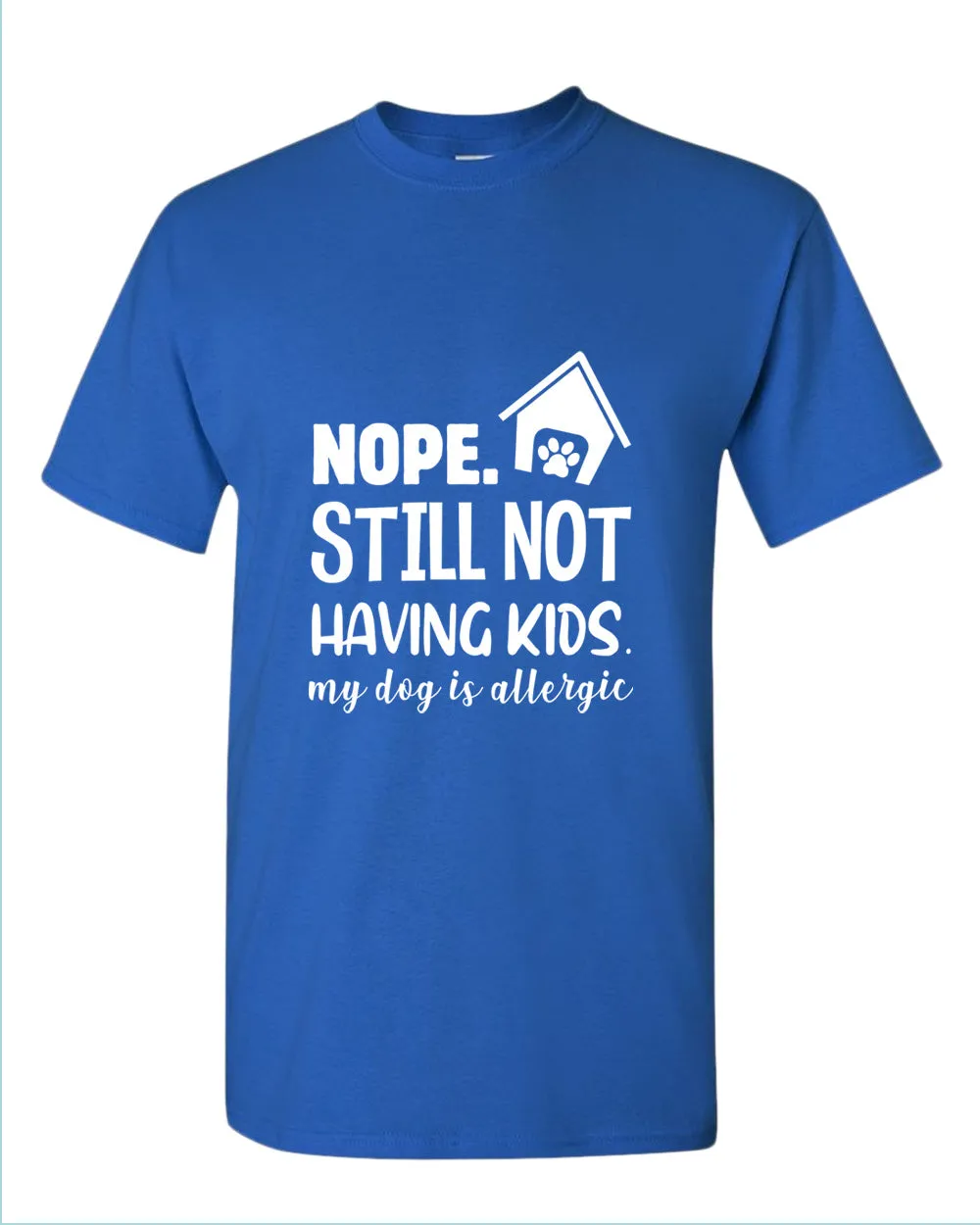 Nope still not having kids my dog is allergic t-shirt, funny sarcastic tees