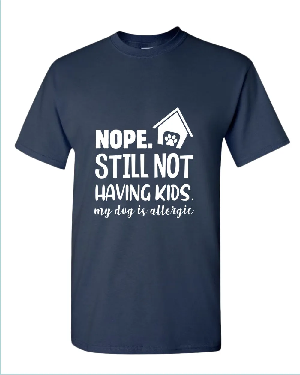 Nope still not having kids my dog is allergic t-shirt, funny sarcastic tees