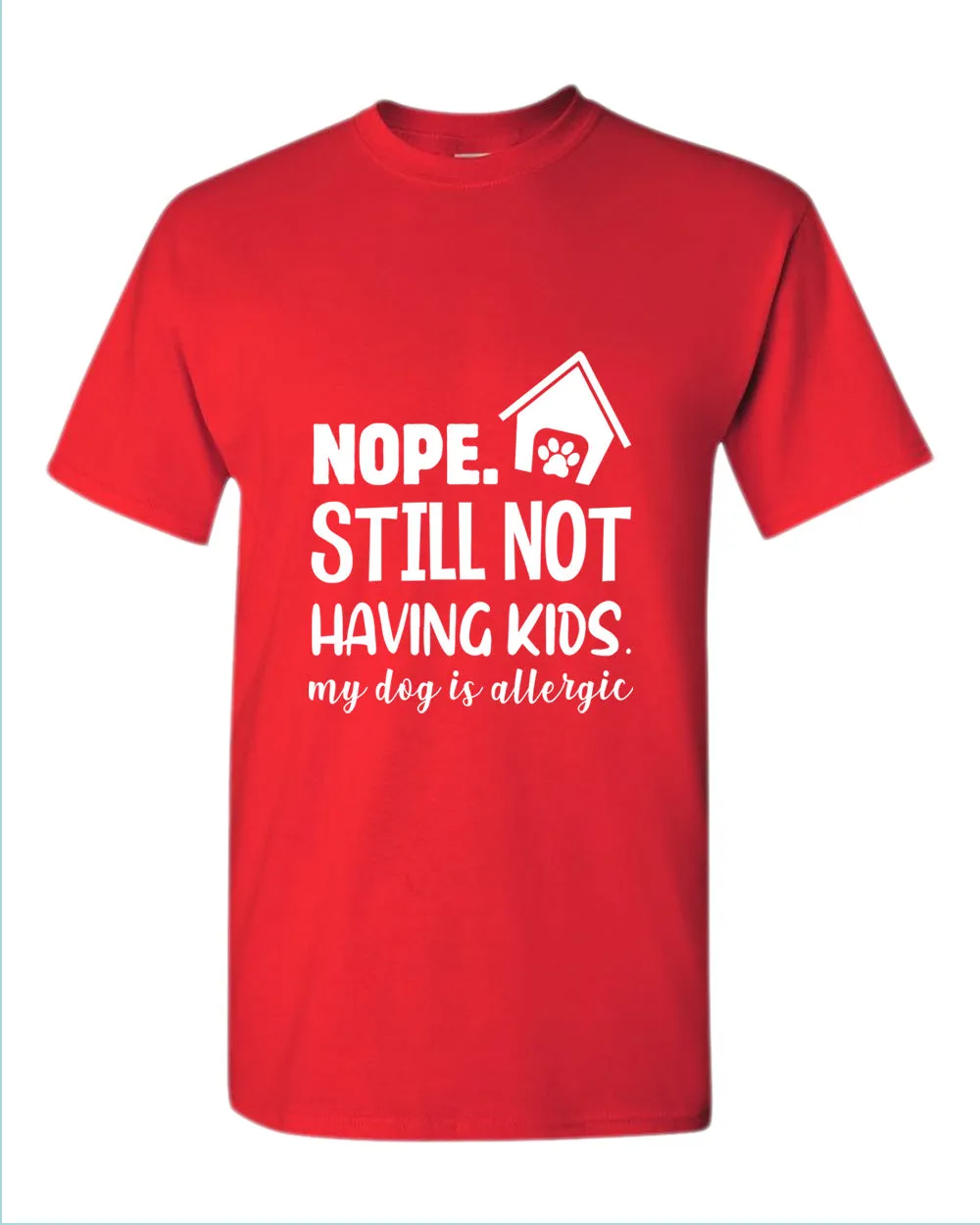 Nope still not having kids my dog is allergic t-shirt, funny sarcastic tees