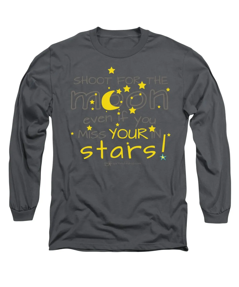 Shoot For The Moon Even If You Miss Your In The Stars - Long Sleeve T-Shirt