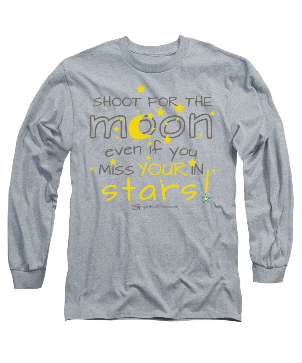 Shoot For The Moon Even If You Miss Your In The Stars - Long Sleeve T-Shirt