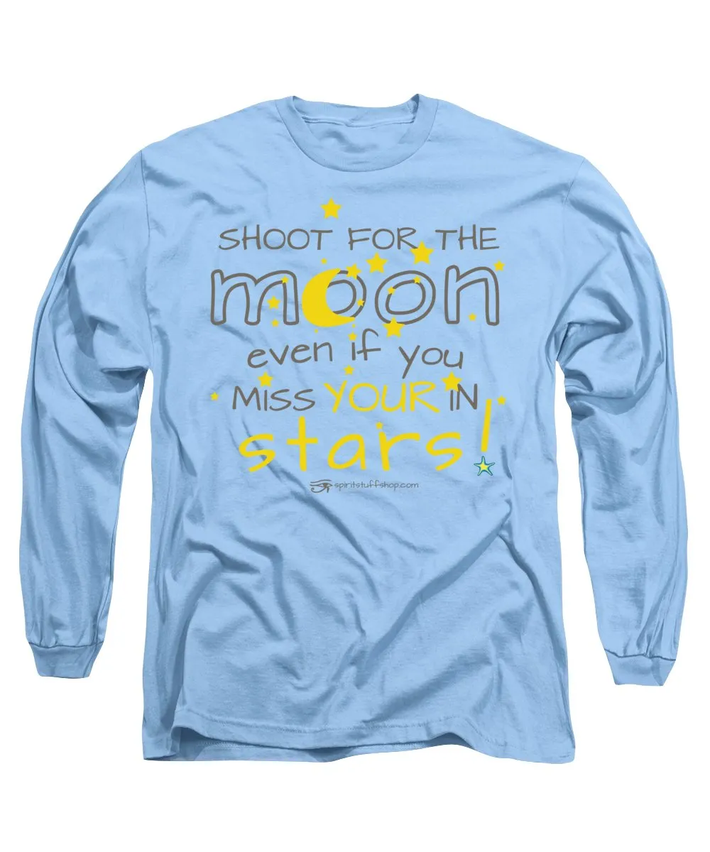 Shoot For The Moon Even If You Miss Your In The Stars - Long Sleeve T-Shirt